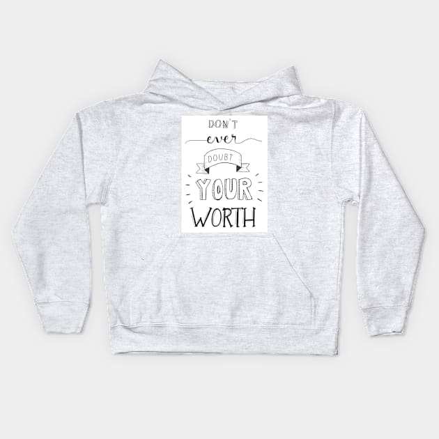 Don't Ever Doubt Your Worth Kids Hoodie by nicolecella98